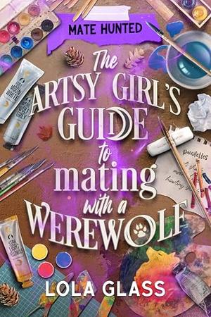 The Artsy Girl's Guide to Mating with a Werewolf (Mate Hunted #2)