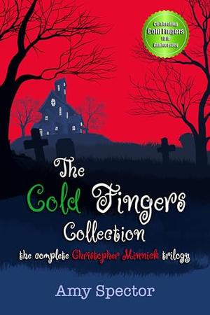 The Cold Fingers Collection: the complete Christopher Minnick trilogy by Amy Spector