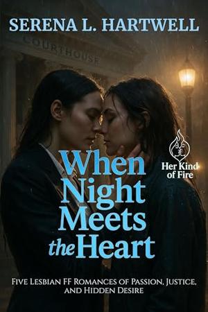 When Night Meets the Heart: Five Lesbian FF Romances of Passion, Justice, and Hidden Desire (Her Kind of Fire #3)