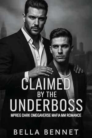 Claimed by the Underboss: Mpreg Dark Omegaverse Mafia MM Romance by Bella Bennet