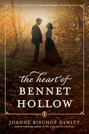 The Heart of Bennet Hollow by Joanne Bischof DeWitt, Joanne Bischof