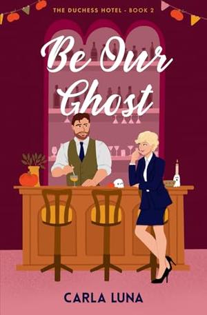 Be Our Ghost by Carla Luna