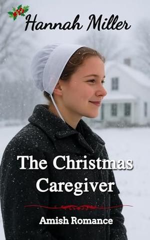 The Christmas Caregiver by Hannah Miller