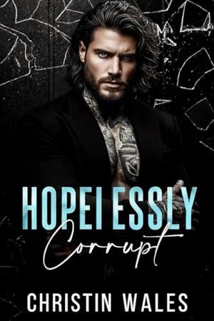Hopelessly Corrupt : A Dark Billionaire Romantic Suspense by Christin Wales