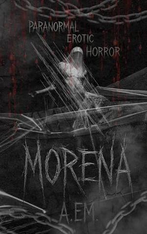 MORENA : Paranormal Gothic Erotic Horror by A. Em