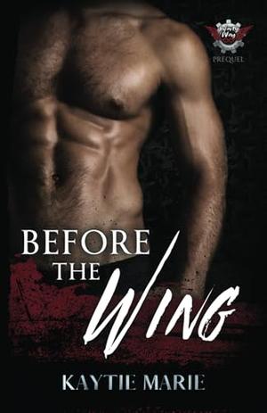 Before the Wing: Infinity Wing MC Prequel Novella by Kaytie Marie
