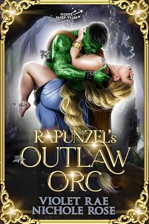 Rapunzel’s Outlaw Orc by Violet Rae, Nichole Rose
