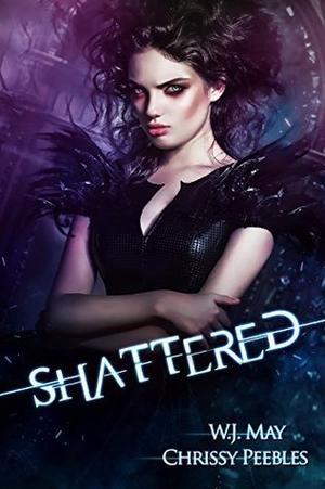 Shattered by W.J. May, Chrissy Peebles