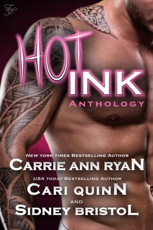 Hot Ink Anthology by Carrie Ann Ryan, Cari Quinn, Sidney Bristol