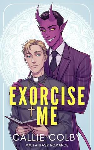 Exorcise Me: MM Fantasy Romance by Callie Colby