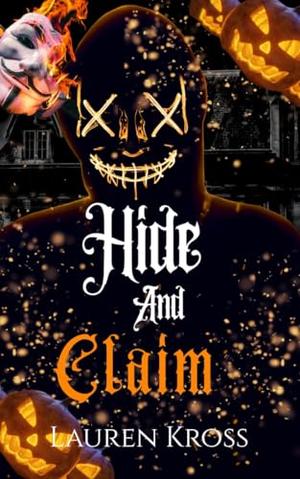 Hide and claim: A Gothic Halloween Romance book 1 by Lauren Kross