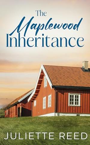 The Maplewood Inheritance: A Clean Small Town Romance by Juliette Reed