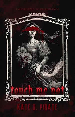 Touch Me Not by Kate D. Pirate