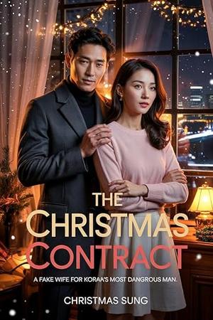 The Christmas Contract: A Fake Wife for Korea’s Most Dangerous Man: One month. One contract. One Christmas that could ruin them both. by CHRISTMAS SUNG