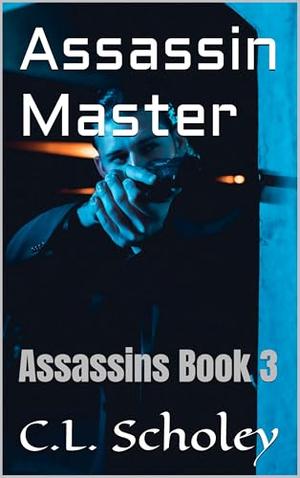 Assassin Master: Assassins Book 3 by C.L. Scholey