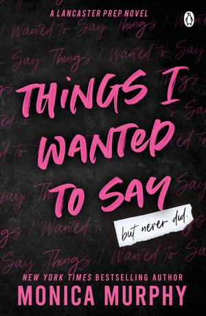 Things I Wanted to Say (Lancaster Prep #1)