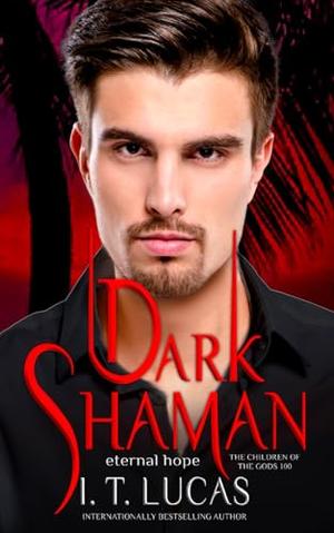 Dark Shaman: Eternal Hope by I.T. Lucas