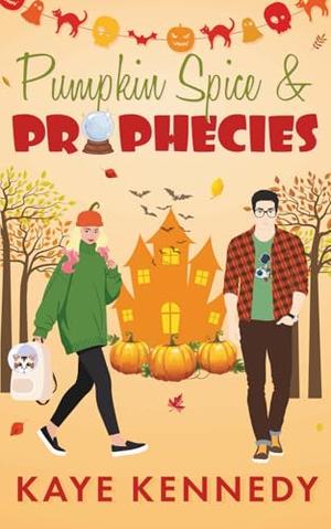 Pumpkin Spice & Prophecies: Grumpy/Sunshine Halloween Romantic Comedy by Kaye Kennedy