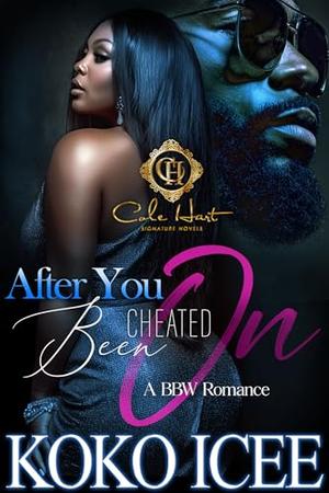 After You Been Cheated On: A BBW Romance by Koko Icee