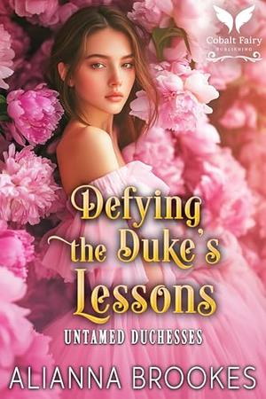 Defying the Duke’s Lessons: A Historical Regency Romance Novel (Untamed Duchesses #3)