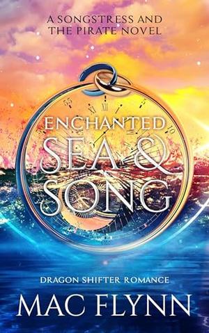 Enchanted Sea & Song: The Songstress and the Pirate Book 1 by Mac Flynn