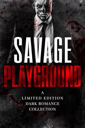 Savage Playground: A Dark Romance Limited Edition Collection (Romance Collections Limited Editions #18)