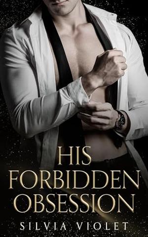 His Forbidden Obsession by Silvia Violet