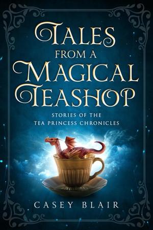 Tales from a Magical Teashop: Stories of the Tea Princess Chronicles (Tea Princess Chronicles #2.5)