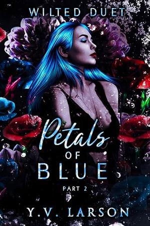 Petals of Blue: Part Two by Y.V. Larson
