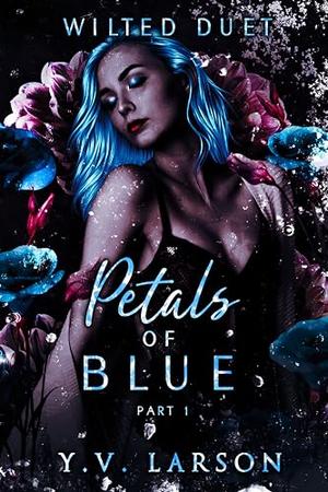 Petals of Blue: Part One (Wilted Duet #1)