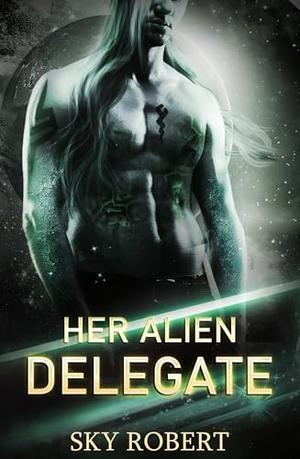 Her Alien Delegate by Sky Robert