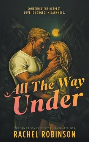 All The Way Under: An Enemies to Lovers Forced Proximity Military Romance by Rachel Robinson