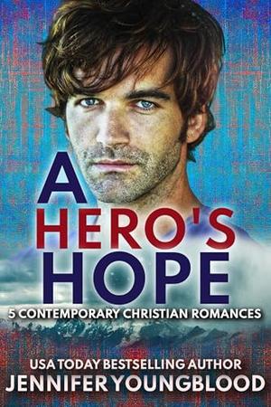 A Hero's Hope: 5 Contemporary Christian Romances by Jennifer Youngblood