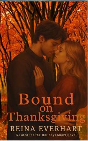 Bound on Thanksgiving: A Fated for the Holidays Short Novel by Reina Everhart