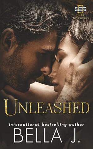 Unleashed: A Dark Mafia Romance by Bella J.
