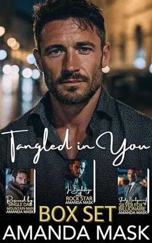 Tangled in You Box Set: Rescued by Single Dad Mountain Man, In Backstage with Rock Star, Shady Background of Silver Fox Billionaire by Amanda Mask
