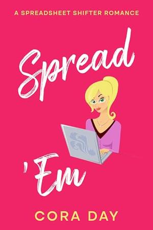 Spread 'Em: A Spreadsheet Shifter Romance by Cora Day