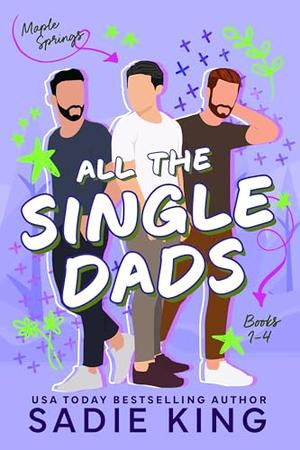 All the Single Dads Books 1-4: A Romance Collection by Sadie King