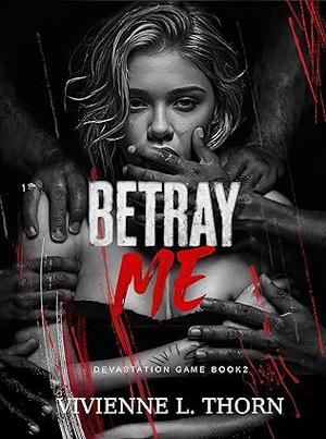 Betray Me: A Dark College Bully Romance (Devastation Game #2)