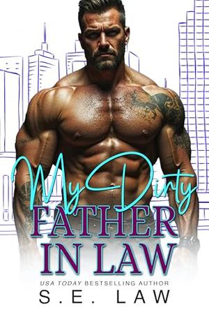 My Dirty Father In Law: A Taboo Billionaire Bad Boy Romance by S.E. Law