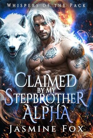 Claimed by My Stepbrother Alpha: A CEO's Secret Baby Rejected Mate Forced Proximity Paranormal Romance by Jasmine Fox