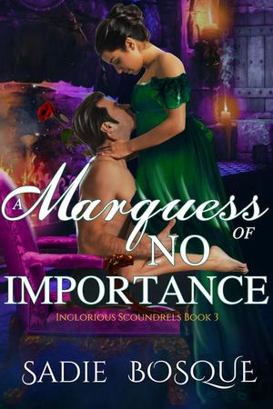 A Marquess of No Importance by Sadie Bosque