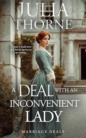 A Deal with an Inconvenient Lady: A Historical Regency Romance Novel by Julia Thorne