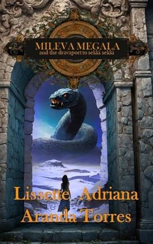 MILEVA MEGALA AND THE DRAVAPORT TO SEKKI SEKKI by Lissette Adriana Aranda Torres