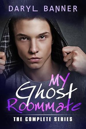 My Ghost Roommate: The Complete Series: M/M Paranormal Romance by Daryl Banner
