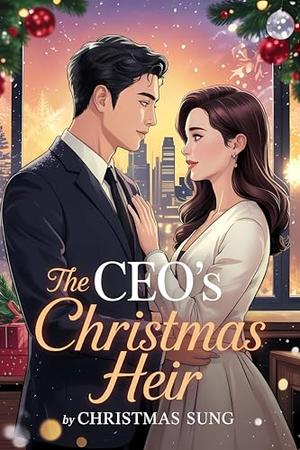 The CEO’s Christmas Heir: A Secret Baby Office Romance Filled with Passion, Power, and a Winter Miracle. (CHRISTMAS ROMANCE #9)