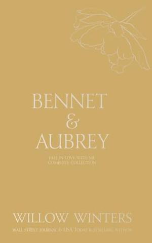 Bennet & Aubrey: Fall in Love With Me Complete Collection by Willow Winters