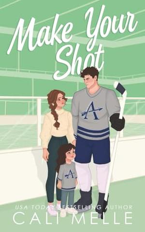 Make Your Shot: A Single Dad Hockey Romance by Cali Melle
