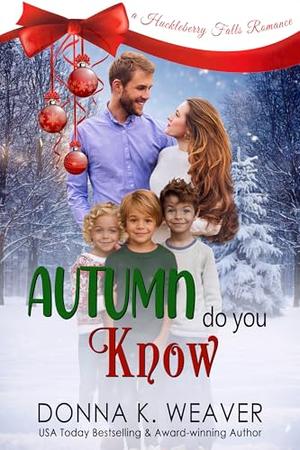 Autumn Do You Know by Donna K. Weaver