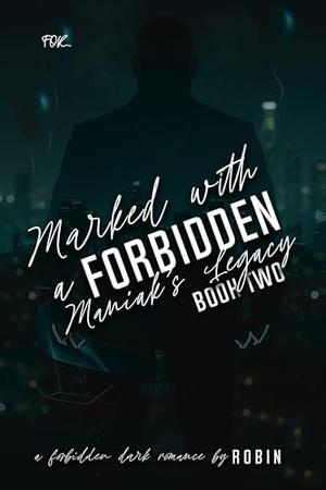 Marked With A Forbidden Maniak's Legacy: A Forbidden Dark Romance: Book Two by Robin